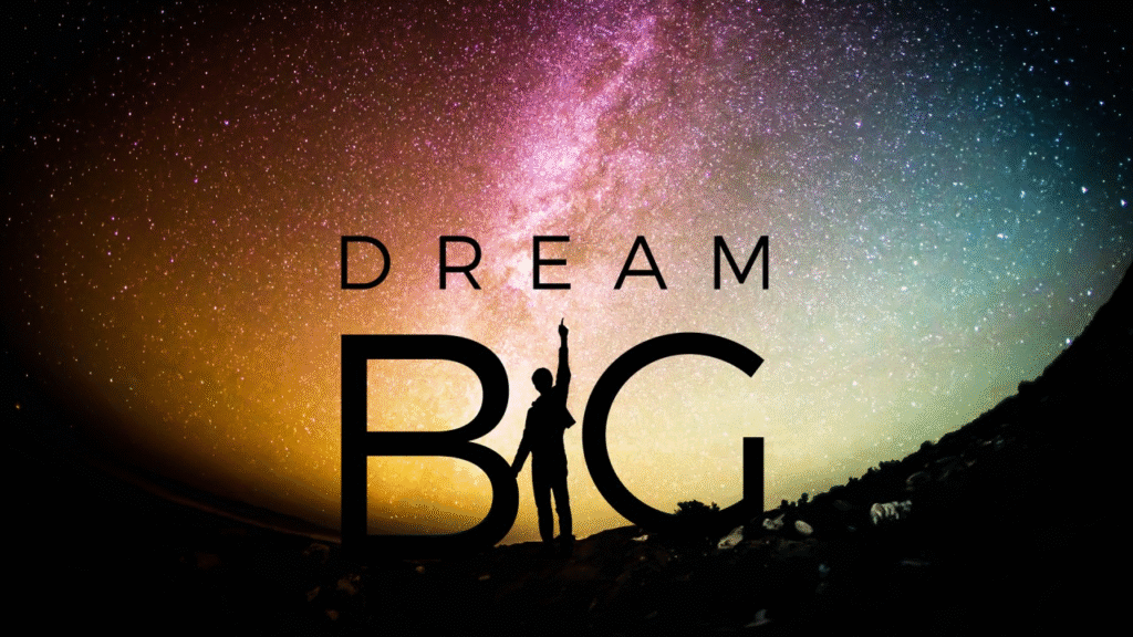 dream big